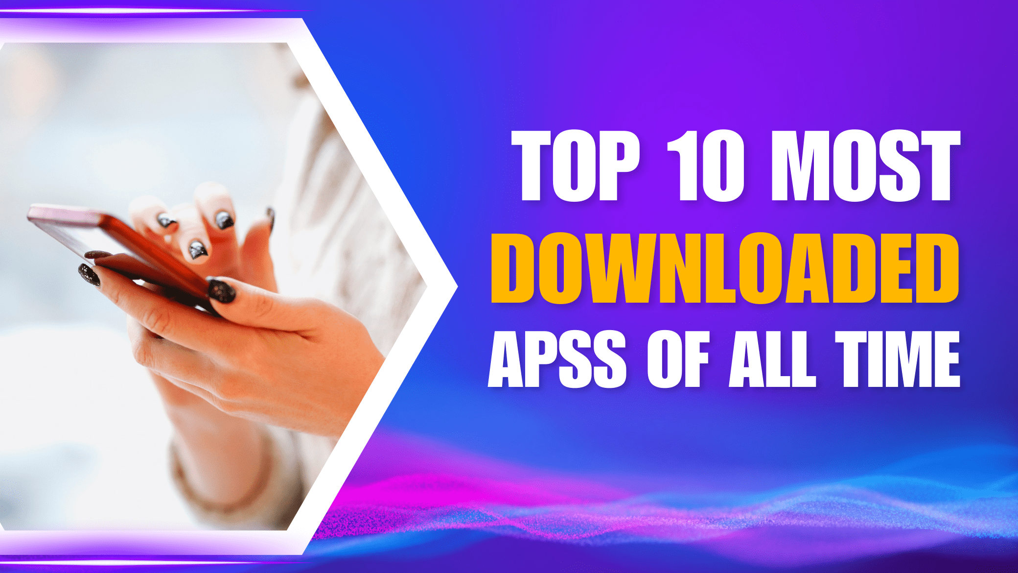 10 Most Downloaded Apps of All Time | List of 2024 |