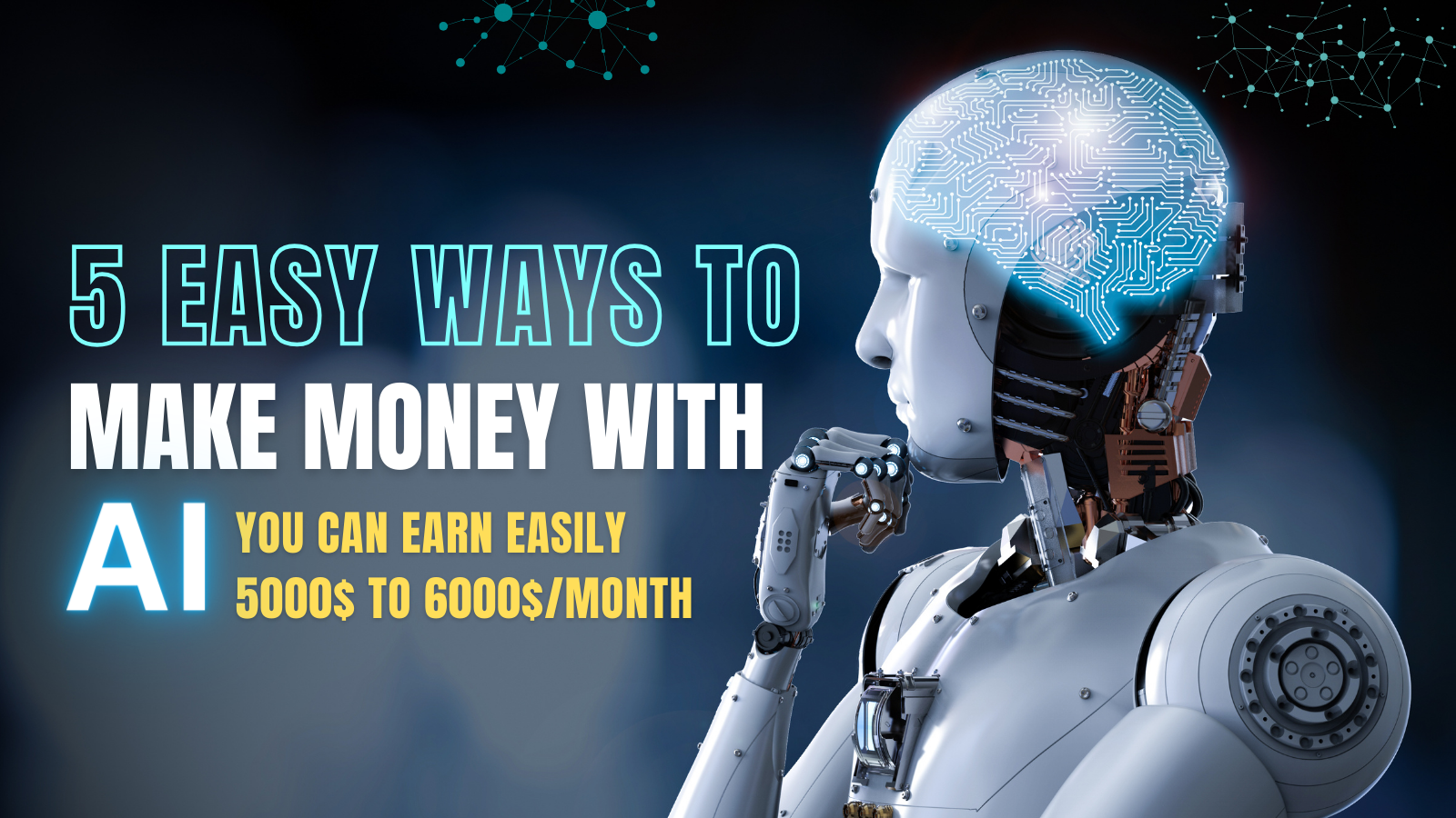 5 Easy Ways to Make Money with AI (Easily Earn 5K$ to 6K$)